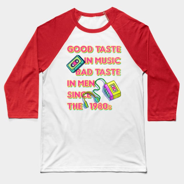 Good Taste in Music, Bad Taste in Men since the 1980s, funny sarcastic retro 80s Baseball T-Shirt by emmjott